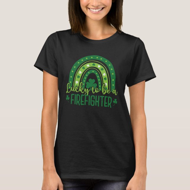 Happy St Patrick Day   Lucky to be a Firefighter T-Shirt (Vorderseite)