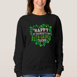 Happy St Patrick's Day 7th Grade Teacher Irish Sha Sweatshirt