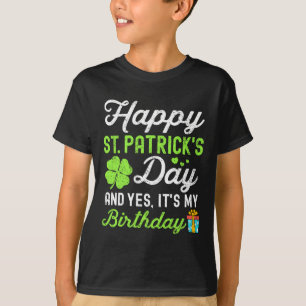 Happy St Patricks Day und ja, es ist mein Geburtst T-Shirt