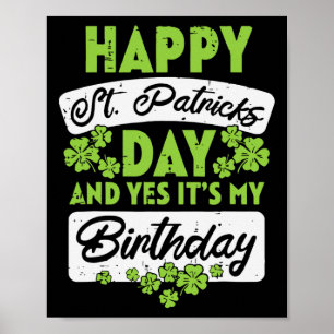 Happy St Patricks Day und ja sein Geburtstag Poster