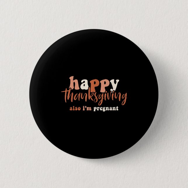 Happy Thanksgiving Also I'm Pregnant Pregnancy Ann Button (Vorderseite)