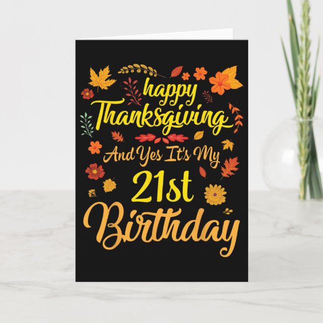 Happy Thanksgiving And Yes It's My 21st Birthday 2 Karte (Vorderseite)
