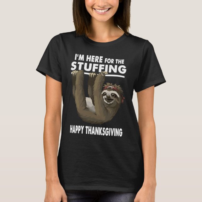 Happy Thanksgiving Sloth  Im Here for the Stuffing T-Shirt (Vorderseite)