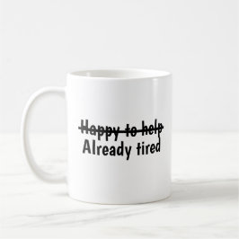 Happy to help already tired kaffeetasse