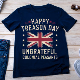 Happy Treason Day Funny 4. Juli T-Shirt