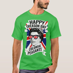 Happy Treason Day Funny Queen Elizabeth 4. Jul T-Shirt