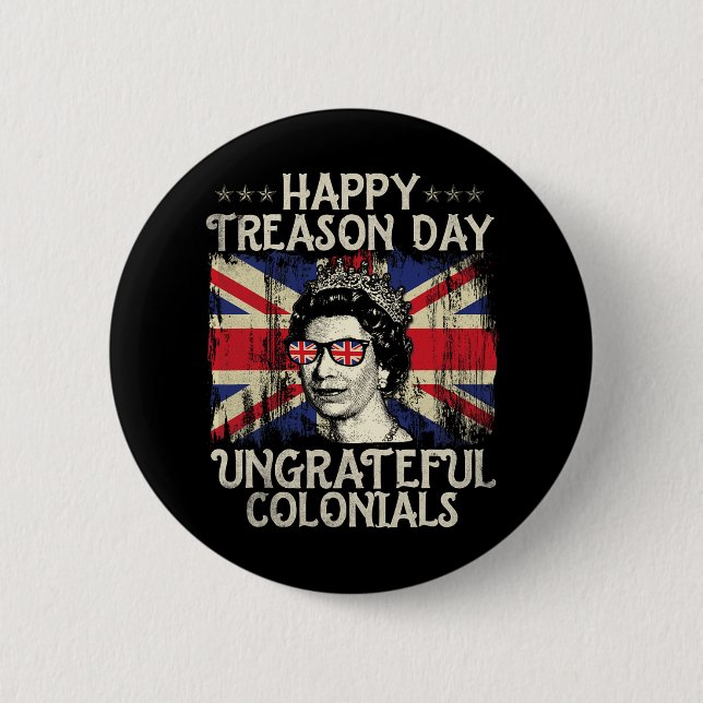 Happy Treason Day Undankbare Colonials Funny 4. O Button (Vorderseite)