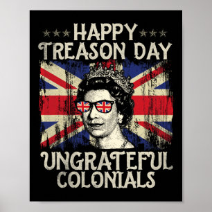 Happy Treason Day Undankbare Colonials Funny 4. O Poster