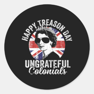Happy Treason Day Undankbare Colonials Funny 4. O Runder Aufkleber