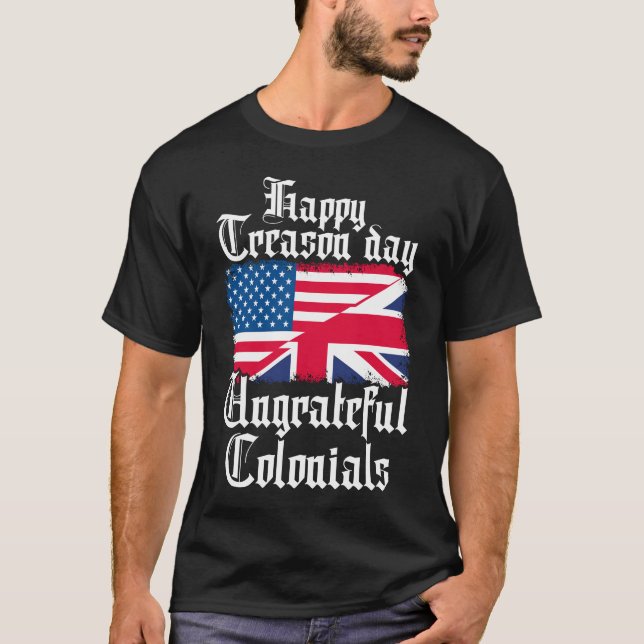 Happy Treason Day Undankbare Colonials T-Shirt (Vorderseite)