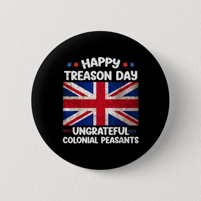 Happy Treason Day Undankbare koloniale Bauern 4. Button (Vorderseite)
