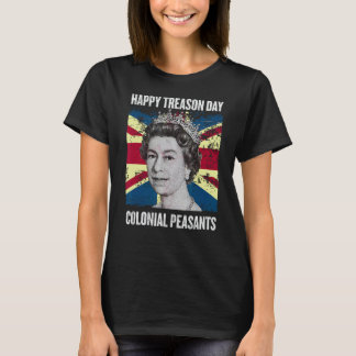 Happy Treason Day Undankbare koloniale Bauern - 4 T-Shirt