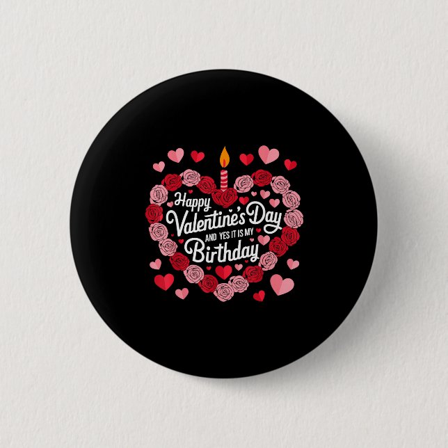 Happy Valentines Day And Yes It Is My Birthday Val Button (Vorderseite)