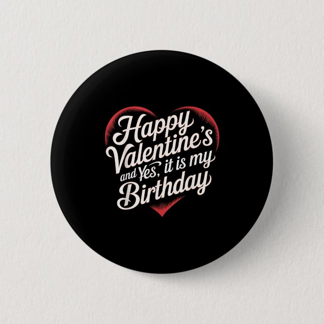 Happy Valentines Day And Yes It Is My Birthday Val Button (Vorderseite)