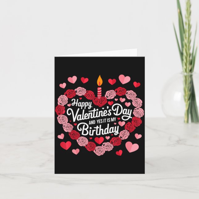 Happy Valentines Day And Yes It Is My Birthday Val Karte (Vorderseite)