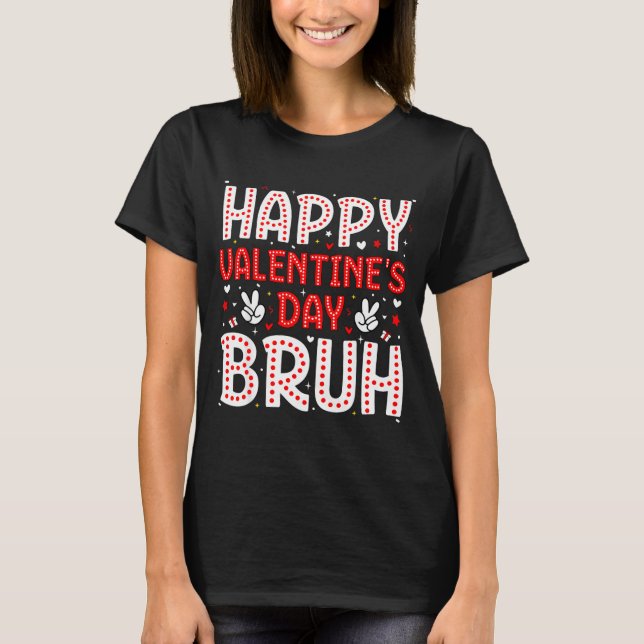 Happy Valentines Day Bruh Heart Love Valentine Boy T-Shirt (Vorderseite)