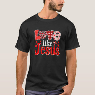 Happy Valentines Day Christian Leopard Love Like J T-Shirt