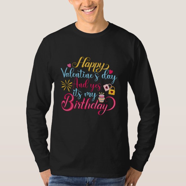 Happy Valentines Day & It's My Birthday T-Shirt (Vorderseite)