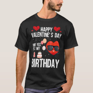 Happy Valentines Day und ja, es ist mein Geburtsta T-Shirt