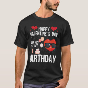 Happy Valentines Day und ja, es ist mein Geburtsta T-Shirt