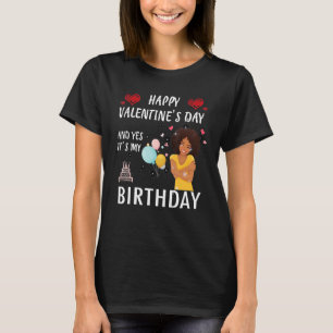 Happy Valentines Day und ja, es ist meine Geburtst T-Shirt