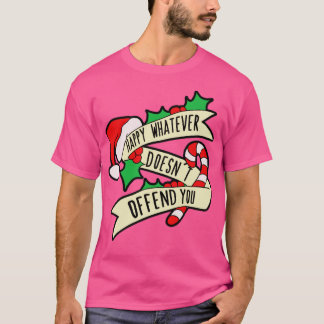 Happy Was auch immer dich beleidigt T-Shirt
