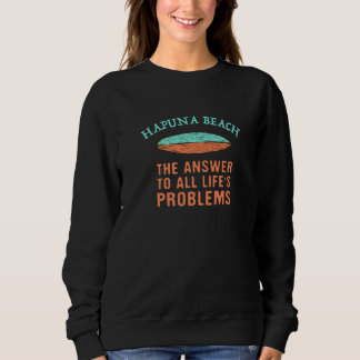 Hapuna Beach Antwort auf alle Probleme des Lebens Sweatshirt