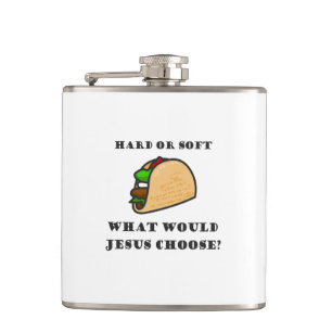 Hard oder Soft Taco, was sollte Jesus wählen Flachmann