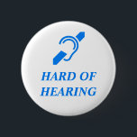 Hard of Hearing Blue on White Background Button<br><div class="desc">International Symbol for the Deaf over the words HARD OF HEARING in blue on white background.</div>