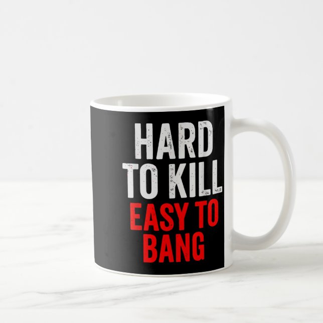 Hard To Kill Easy To' Bang - Funny Sarcasm Adult  Kaffeetasse (Rechts)