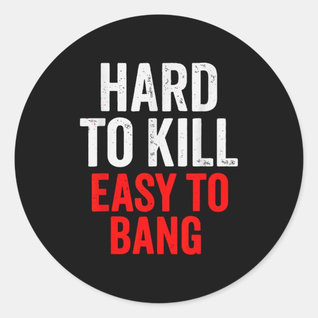 Hard To Kill Easy To' Bang - Funny Sarcasm Adult  Runder Aufkleber (Vorderseite)