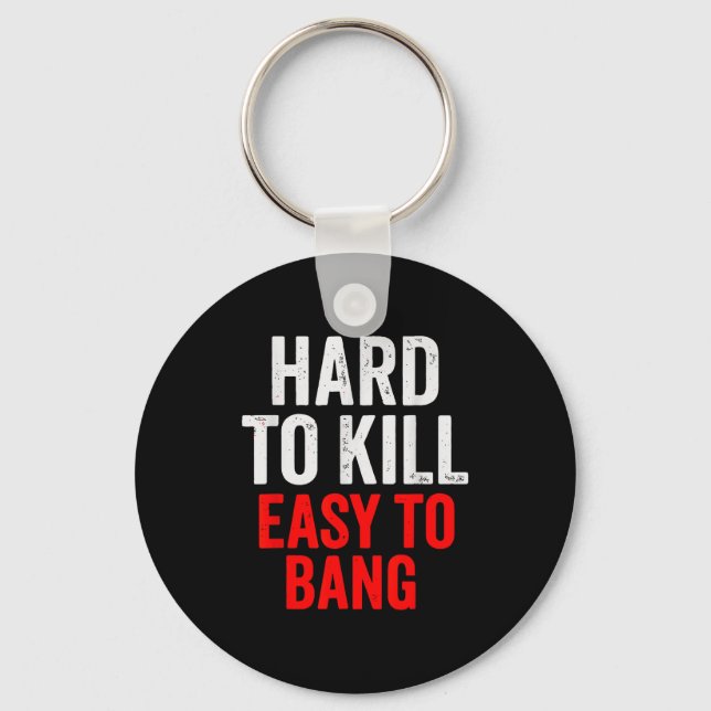 Hard To Kill Easy To' Bang - Funny Sarcasm Adult  Schlüsselanhänger (Vorderseite)