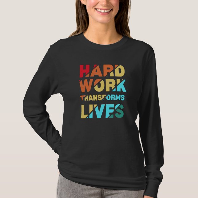 Hard Work Transforms Lives Inspirational Quote T-Shirt (Vorderseite)
