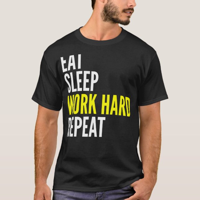 Hard Worker  Eat Sleep Work Hard Repeat Repeat T-Shirt (Vorderseite)
