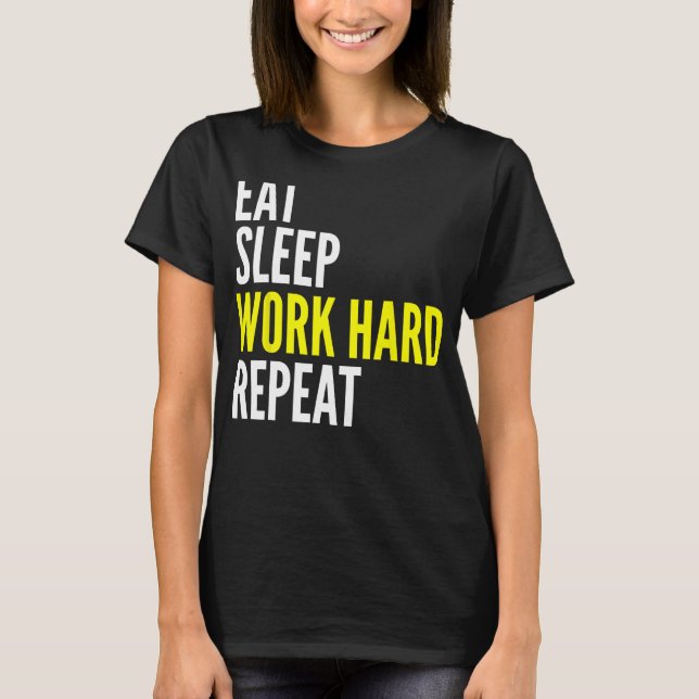 Hard Worker  Eat Sleep Work Hard Repeat Repeat T-Shirt (Vorderseite)