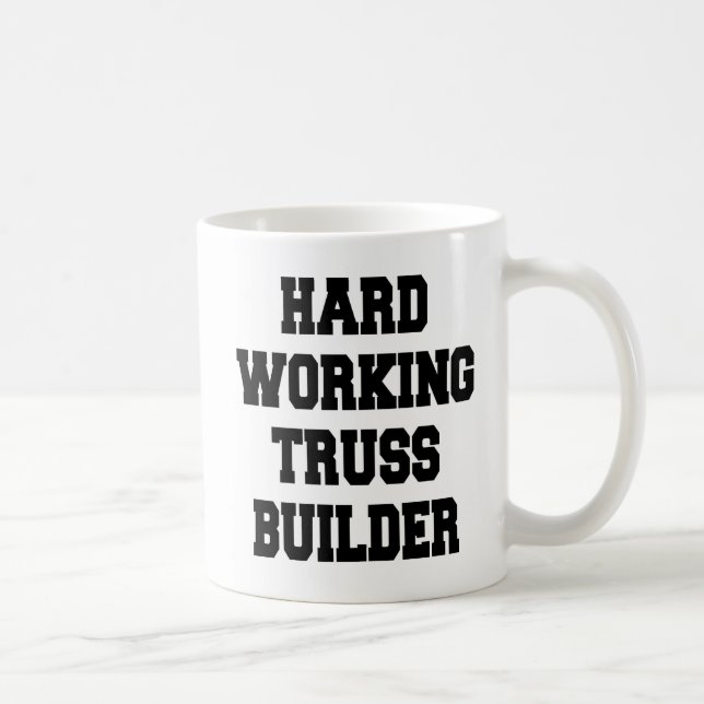 Hard Working Truss Builder Kaffeetasse (Rechts)