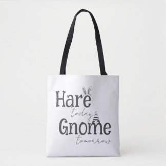 Hare Today, Gnome Tomorrow Totag Tasche