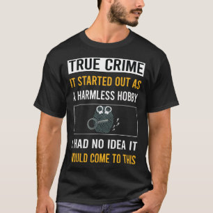 Harmless Hobby True Crime T-Shirt