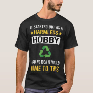 Harmloses Hobby Recycling Wiederverwertung T-Shirt