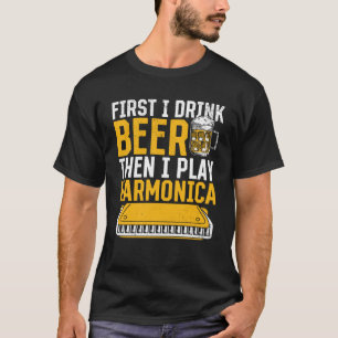 Harmonica zuerst trinke ich Bier dann spiele ich H T-Shirt