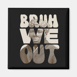 Harriet Tubman BRUH WE OUT Teachers Juneteente Magnet