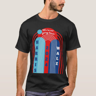 Harris Walz 2024 Wir gehen nicht zurück! T-Shirt