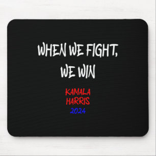 Harris, wenn wir kämpfen, gewinnen wir 2024 politi mousepad