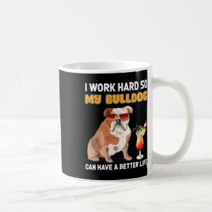 hart arbeiten, damit mein Bulldog ein besseres Leb Kaffeetasse
