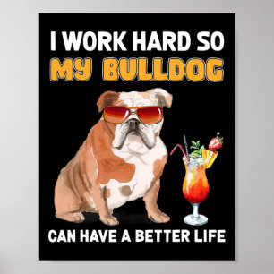 hart arbeiten, damit mein Bulldog ein besseres Leb Poster