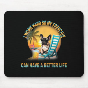 hart arbeiten, damit mein Hund Frenchie ein besser Mousepad