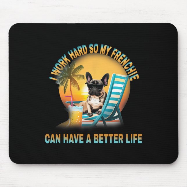 hart arbeiten, damit mein Hund Frenchie ein besser Mousepad (Vorne)