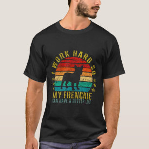hart arbeiten, damit meine Franzose ein besseres L T-Shirt