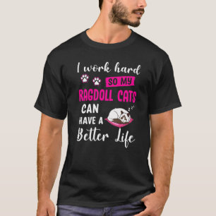 Hart arbeiten, damit meine Ragdoll-Katzen Katze ha T-Shirt