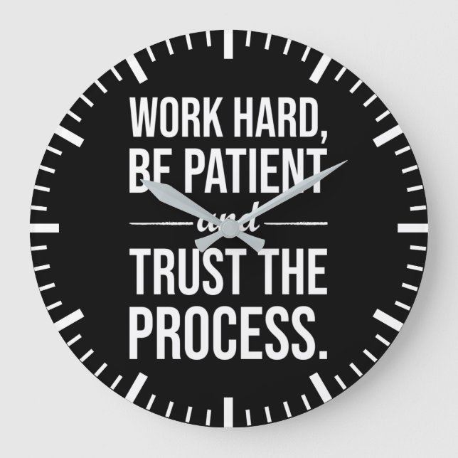 hart arbeiten, geduldig sein, dem Prozess vertraue Große Wanduhr (Vorderseite)